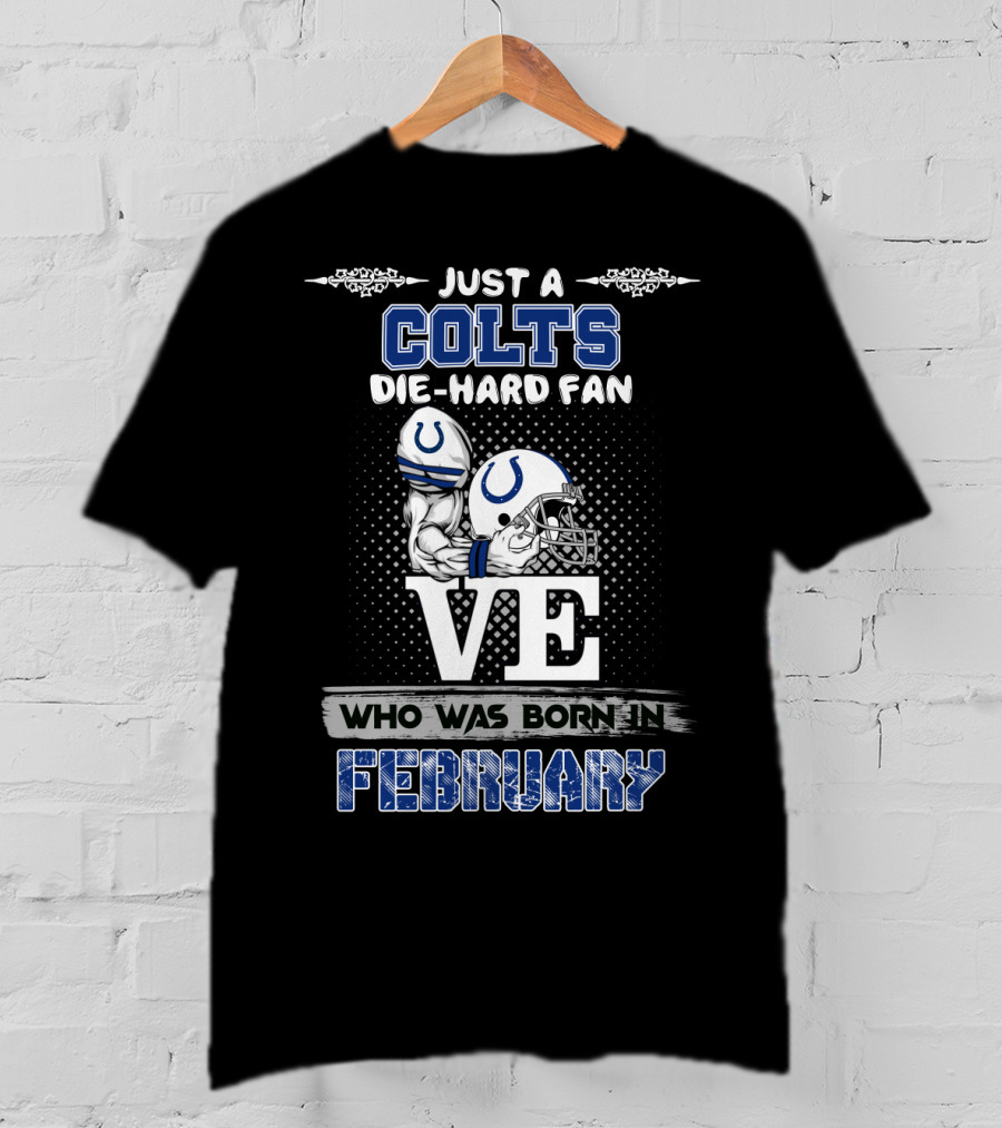 Just A Colts Die-Hard Fan Who Was Born In February T-Shirt