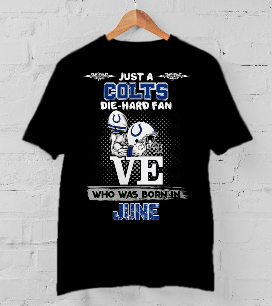 Just A Colts Die-Hard Fan Who Was Born In June T-Shirt