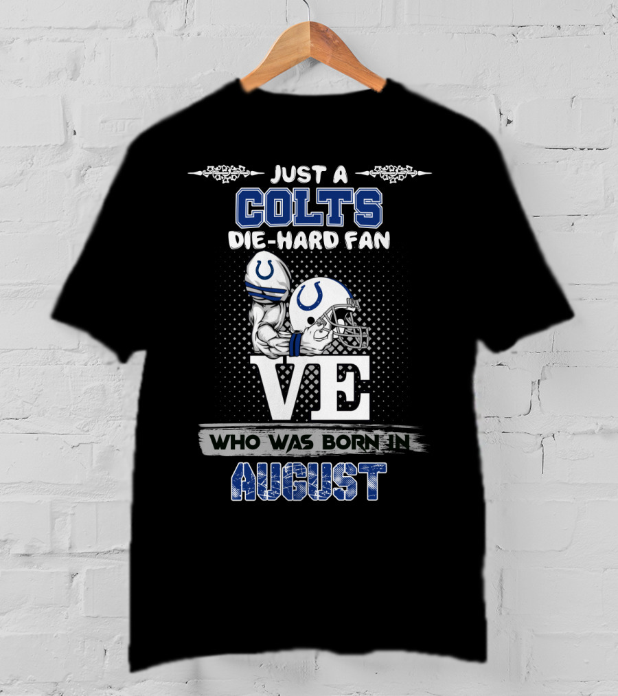 Just A Colts Die-Hard Fan Who Was Born In August T-Shirt