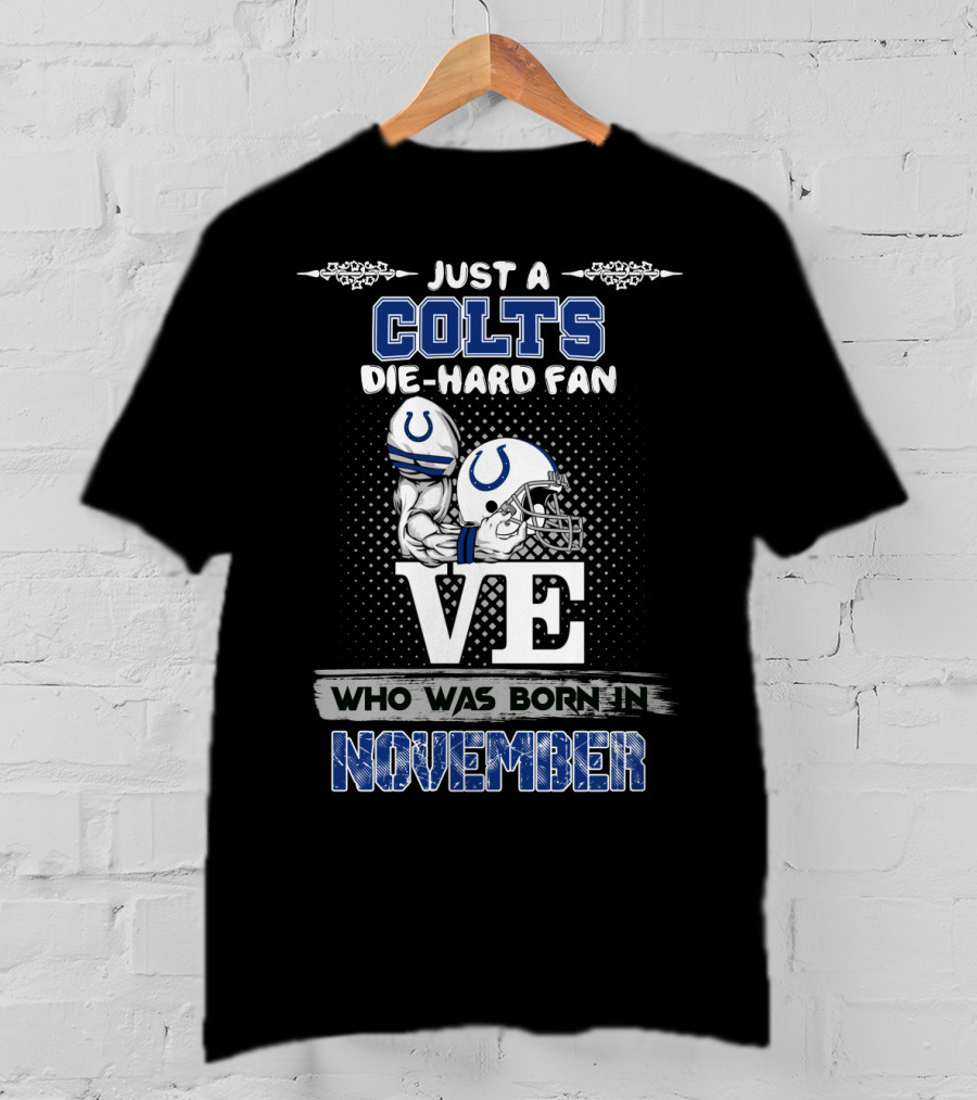 Just A Colts Die-Hard Fan Who Was Born In November T-Shirt