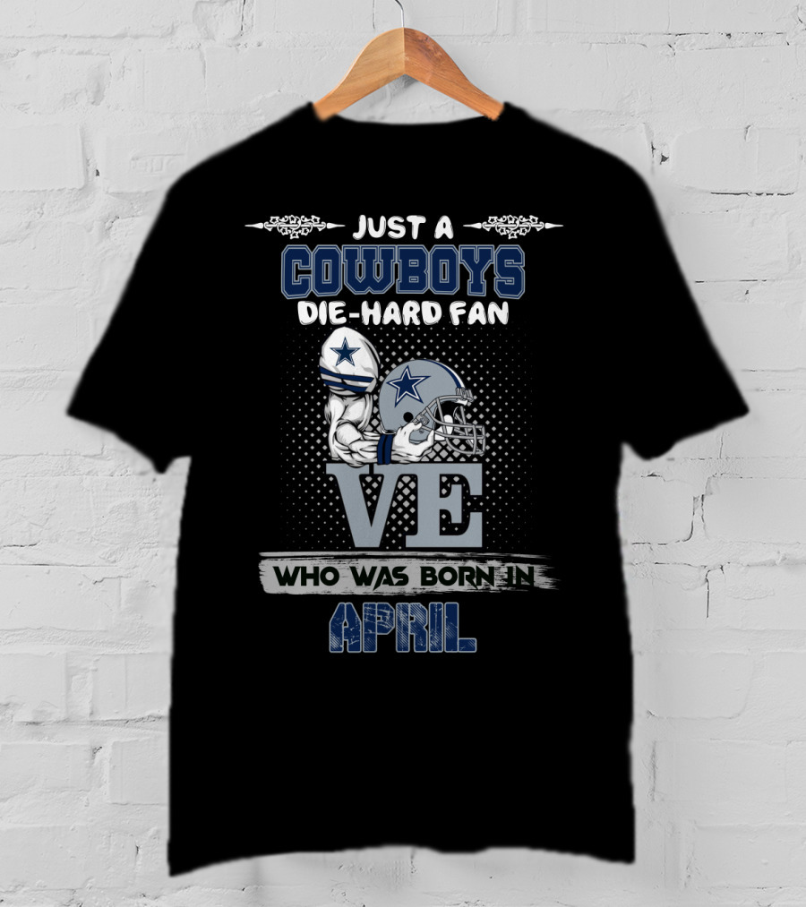 Just A Cowboys Die-Hard Fan Born In April T-Shirt