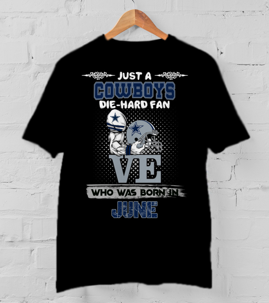 Just A Cowboys Die-Hard Fan Who Was Born In June T-Shirt