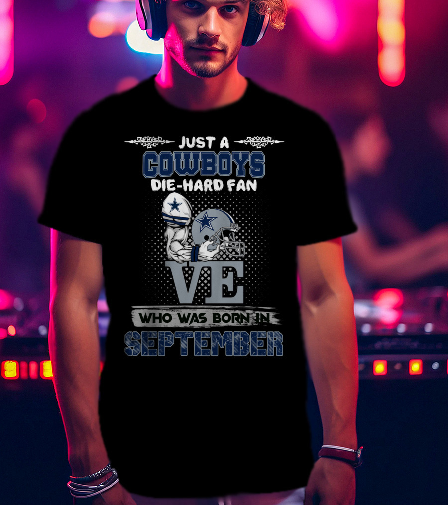 Just A Cowboys Die-Hard Fan Who Was Born In September T-Shirt