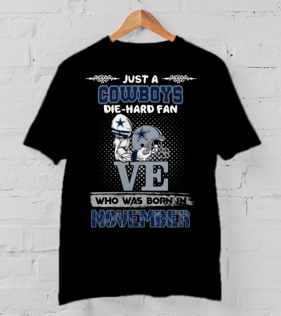 Just A Cowboys Die-Hard Fan Who Was Born In November T-Shirt