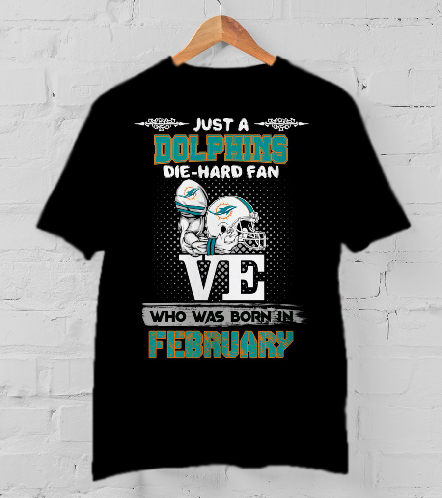 Just A Dolphins Die-Hard Fan Who Was Born In February T-Shirt