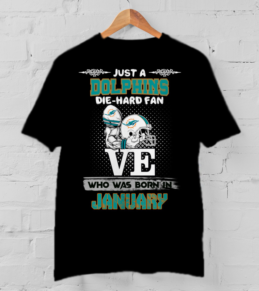 Just A Dolphins Die-Hard Fan Who Was Born IN January T-Shirt