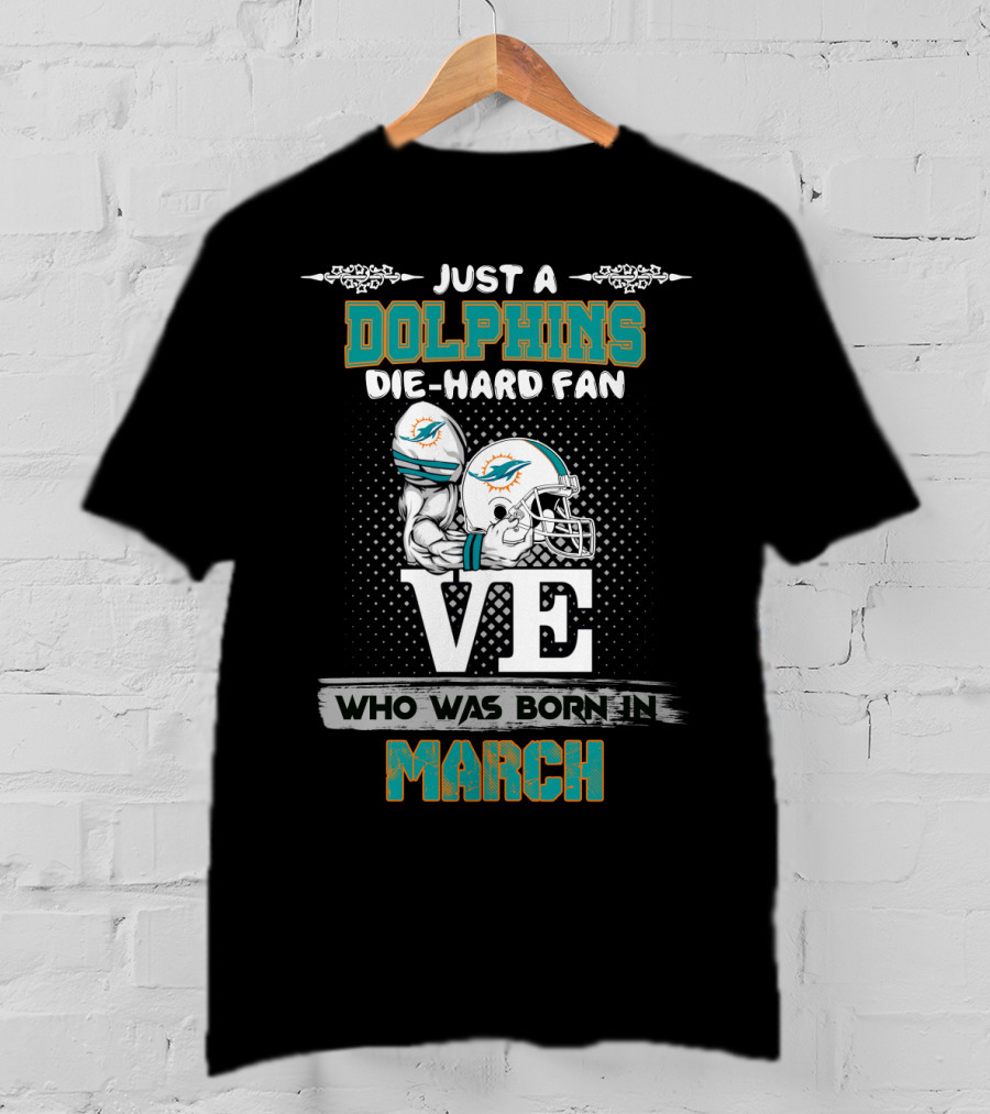 Just A Dolphins Die-Hard Fan Born In March T-Shirt