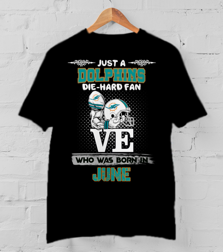 Just A Dolphins Die-Hard Fan Born In June T-Shirt
