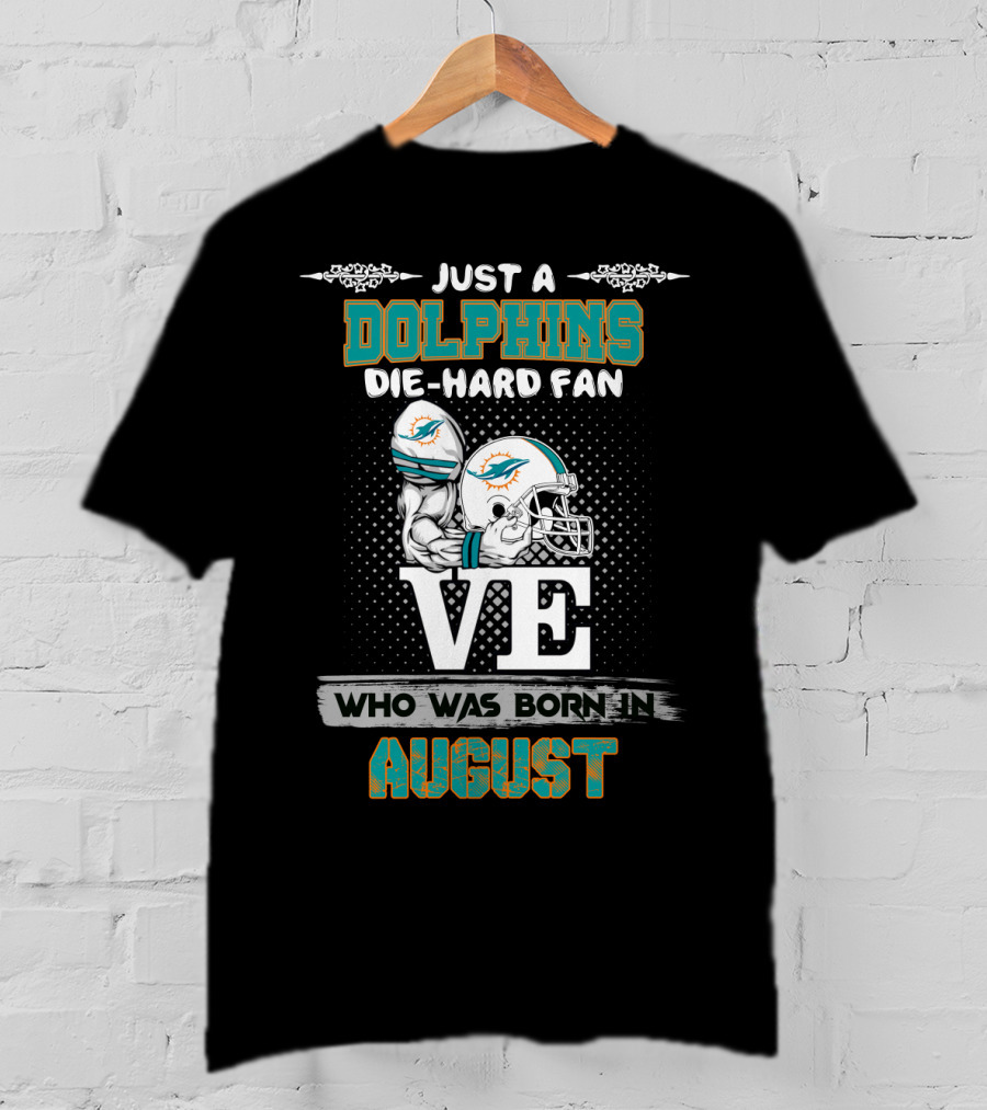 Just A Dolphins Die-Hard Fan Who Was Born In August T-Shirt