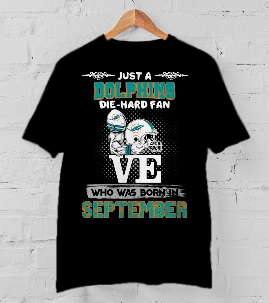 Just A Dolphins Die-Hard Fan Who Was Born IN September T-Shirt