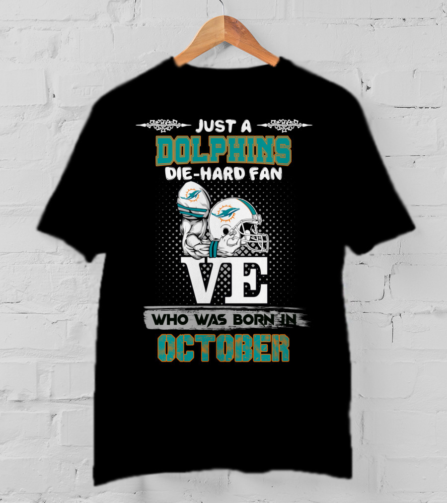 Just A Dolphins Die-Hard Fan Who Was Born In October T-Shirt