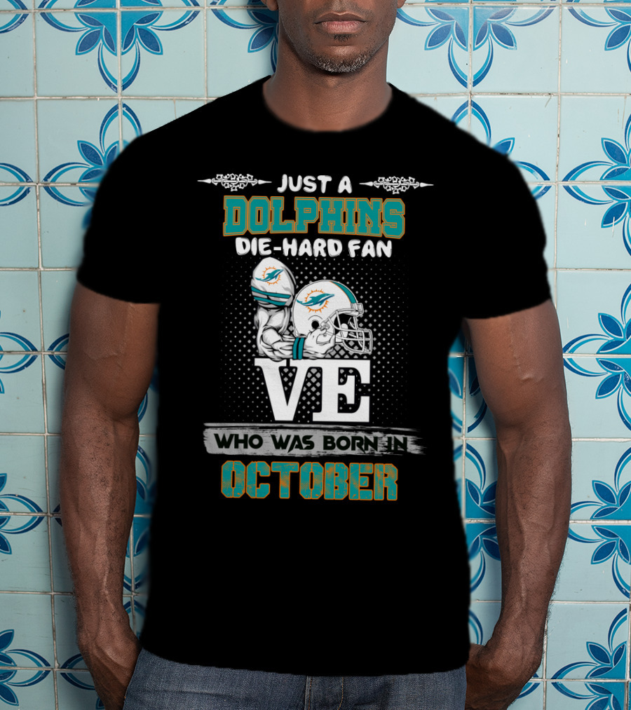 Just A Dolphins Die-Hard Fan Who Was Born In October T-Shirt