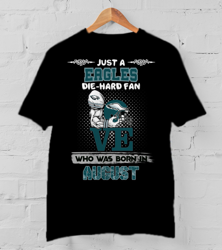 Just A Philadelphia Eagles Die-Hard Fan Born In August T-Shirt