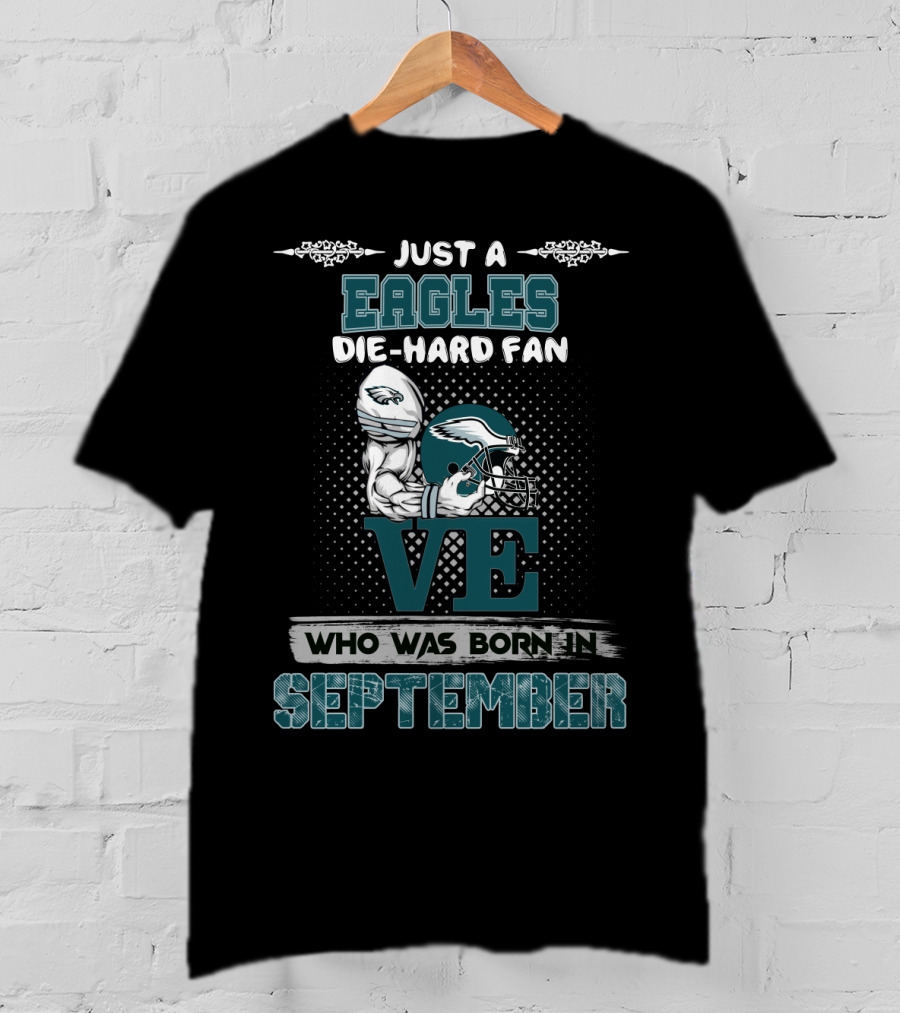 Just A Philadelphia Eagles Die-Hard Fan Born In September T-Shirt