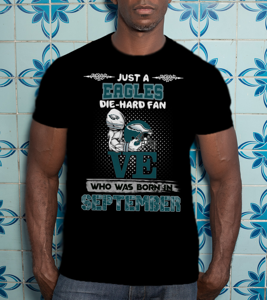 Just A Philadelphia Eagles Die-Hard Fan Born In September T-Shirt