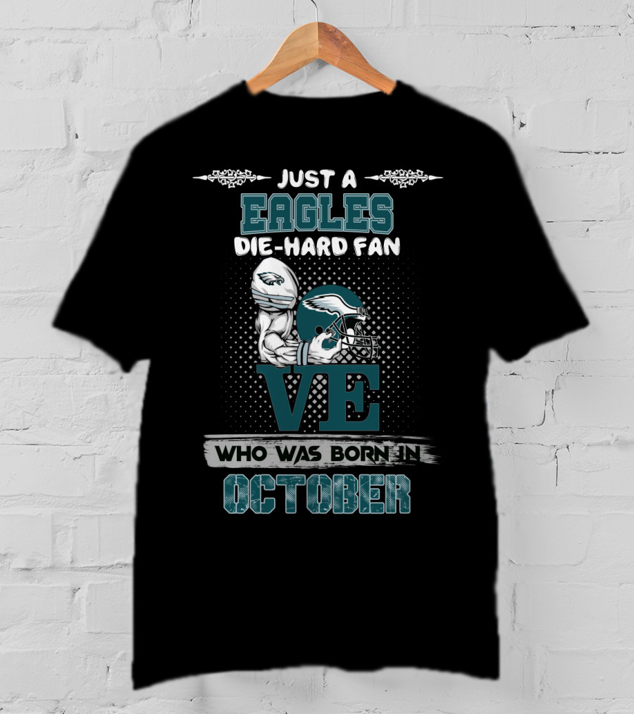 Just A Eagles Die-Hard Fan Who Was Born In October T-Shirt