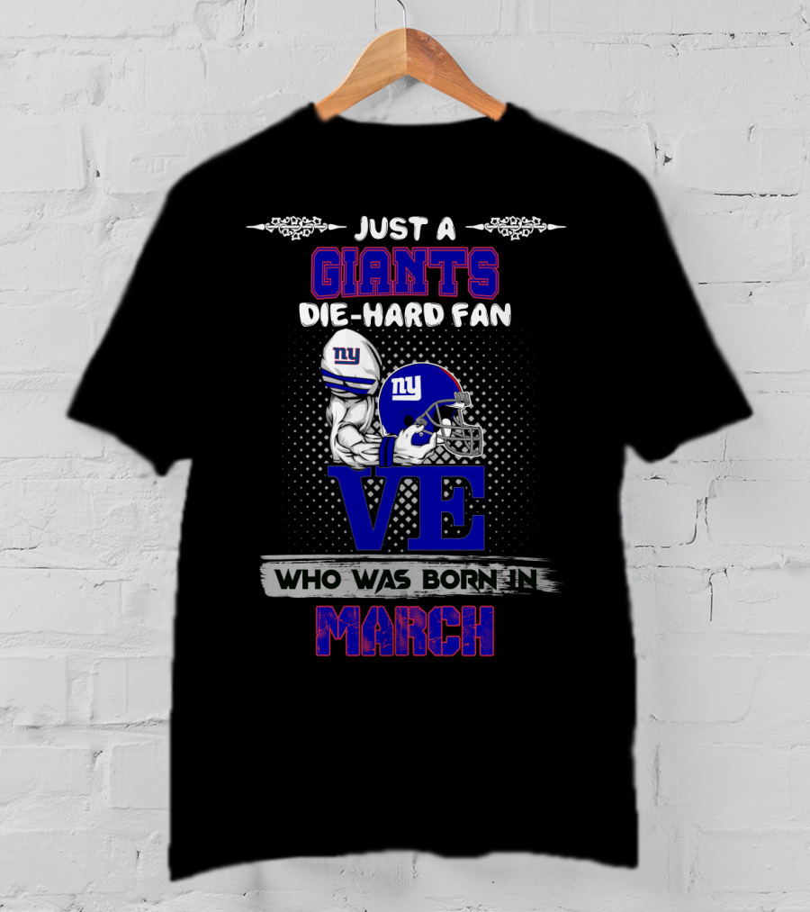 Just A New York Giants Die-Hard Fan Who Was Born In March T-Shirt