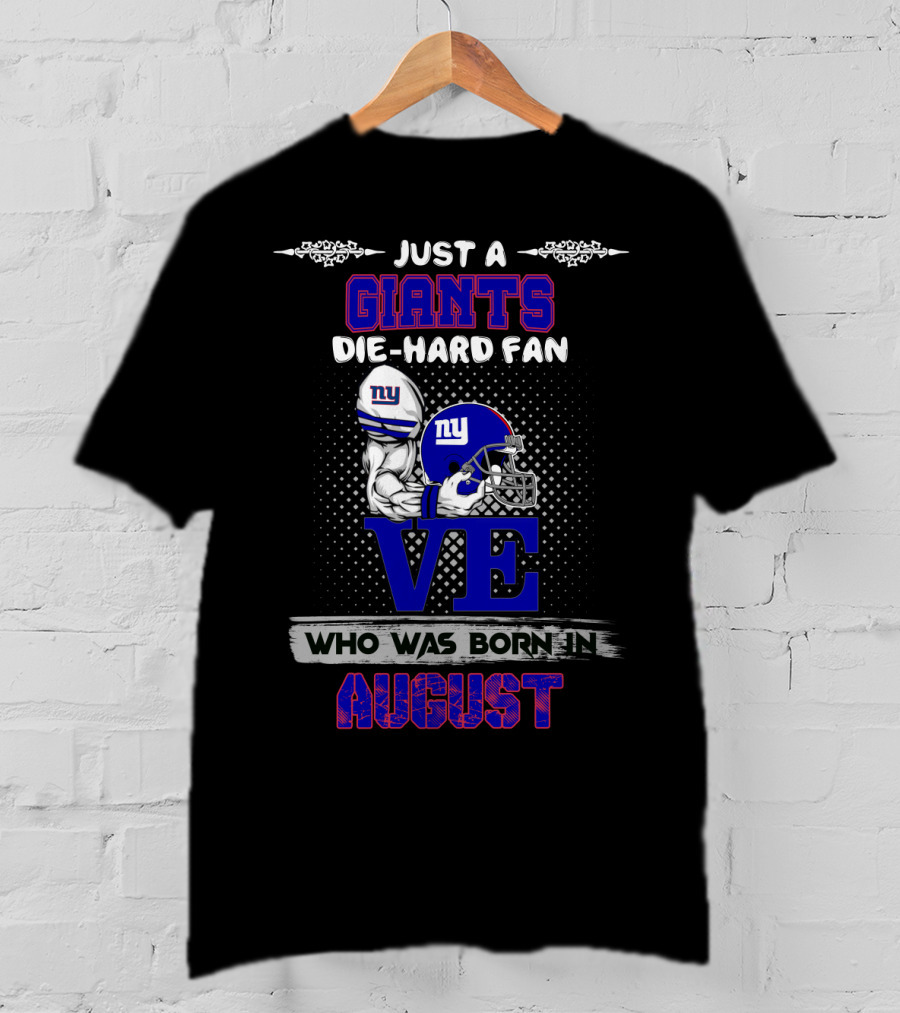 Just A Giants Die-Hard Fan Born In August With Ny Helmets And Trophy T-Shirt
