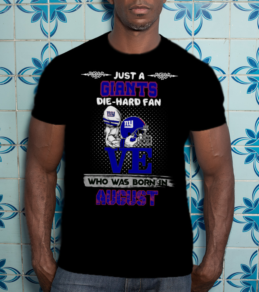 Just A Giants Die-Hard Fan Born In August With Ny Helmets And Trophy T-Shirt
