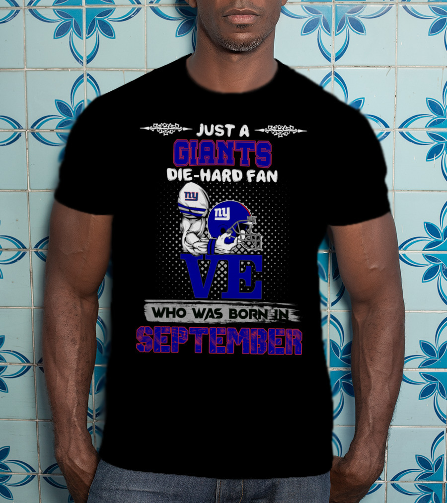 Just A Giants Die-Hard Fan Born In September With Ny Helmets And Trophy T-Shirt