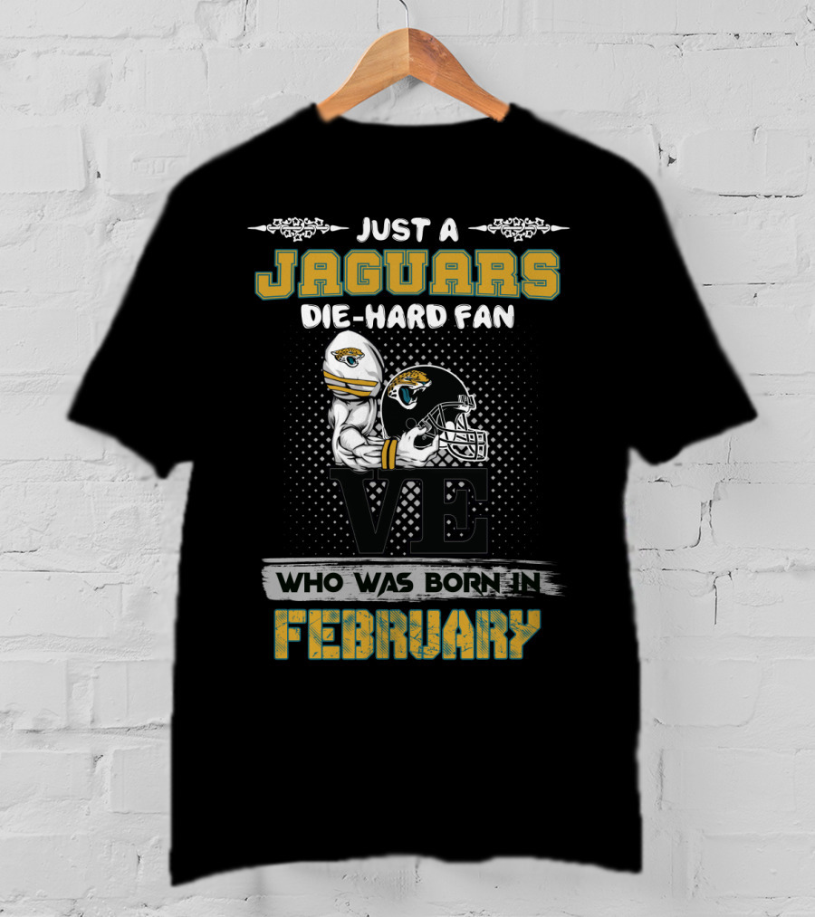 Just A Jaguars Die-Hard Fan Born In February T-Shirt