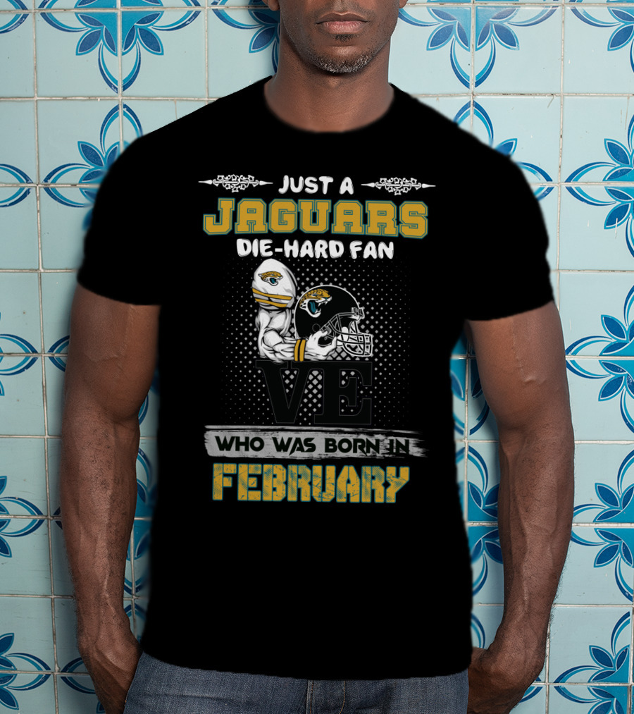 Just A Jaguars Die-Hard Fan Born In February T-Shirt
