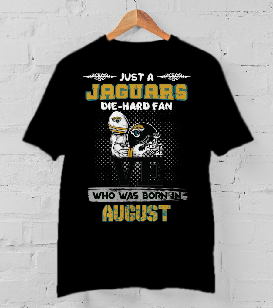 Just A Jaguars Die-Hard Fan Who Was Born In August T-Shirt