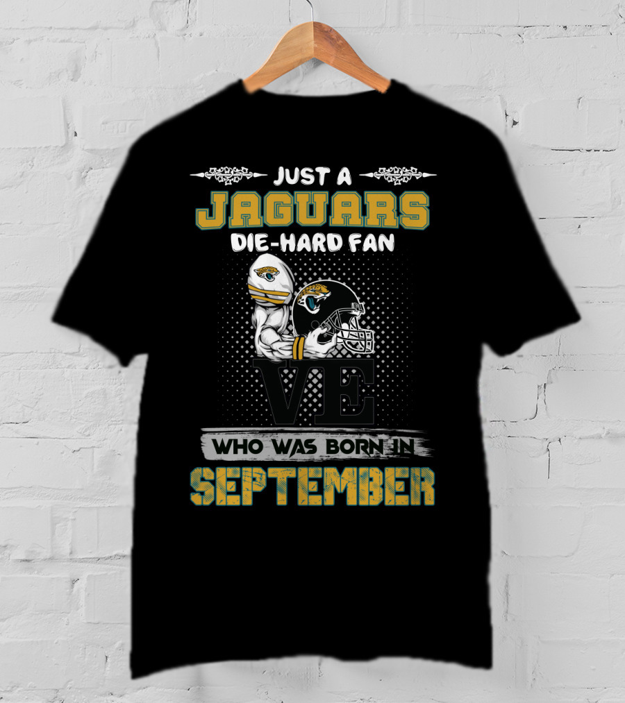 Just A Jaguars Die-Hard Fan Who Was Born In September T-Shirt
