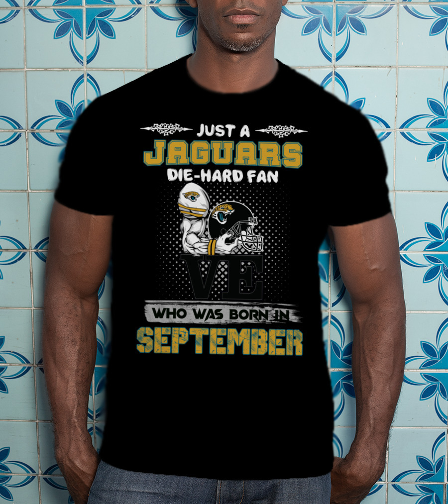 Just A Jaguars Die-Hard Fan Who Was Born In September T-Shirt