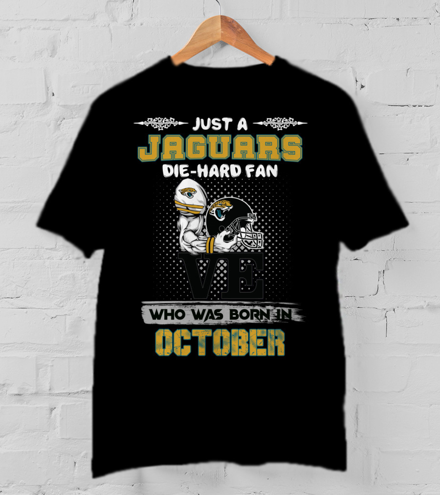 Just A Jaguars Die-Hard Fan Who Was Born In October T-Shirt
