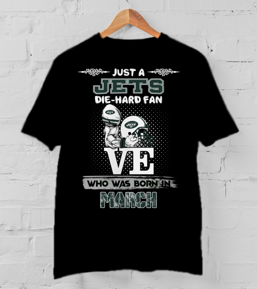 Just A Jets Die-Hard Fan Who Was Born In March T-Shirt