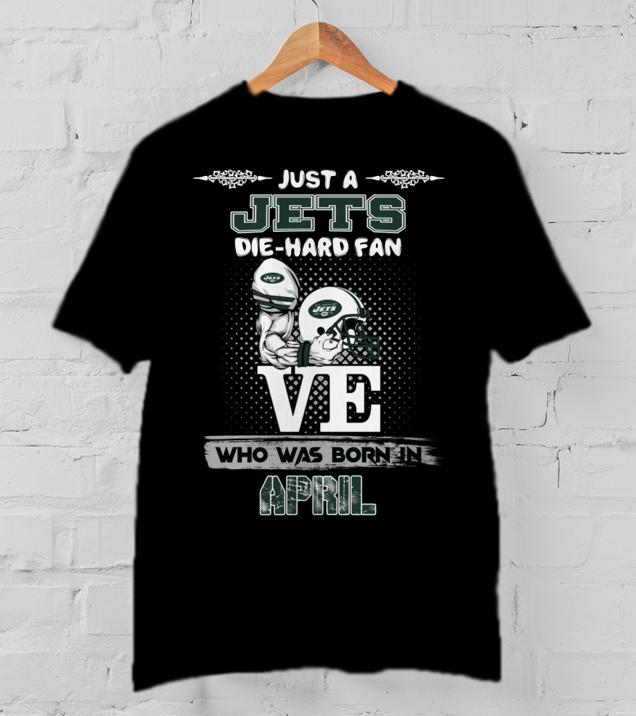 Just A Jets Die-Hard Fan Born In April With Helmet T-Shirt