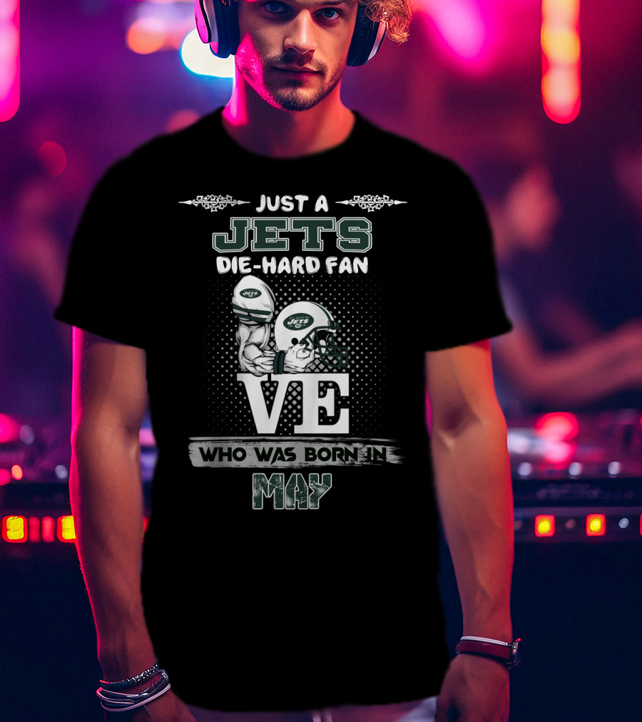 Just A Jets Die-Hard Fan Who Was Born In May T-Shirt