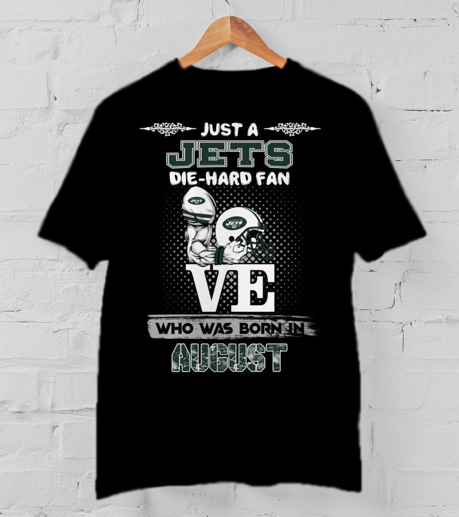 Just A Jets Die-Hard Fan Who Was Born In August Love Helmets T-Shirt