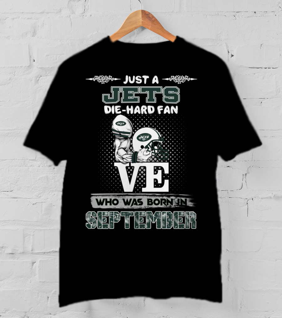 Just A Jets Die-Hard Fan Who Was Born IN September T-Shirt