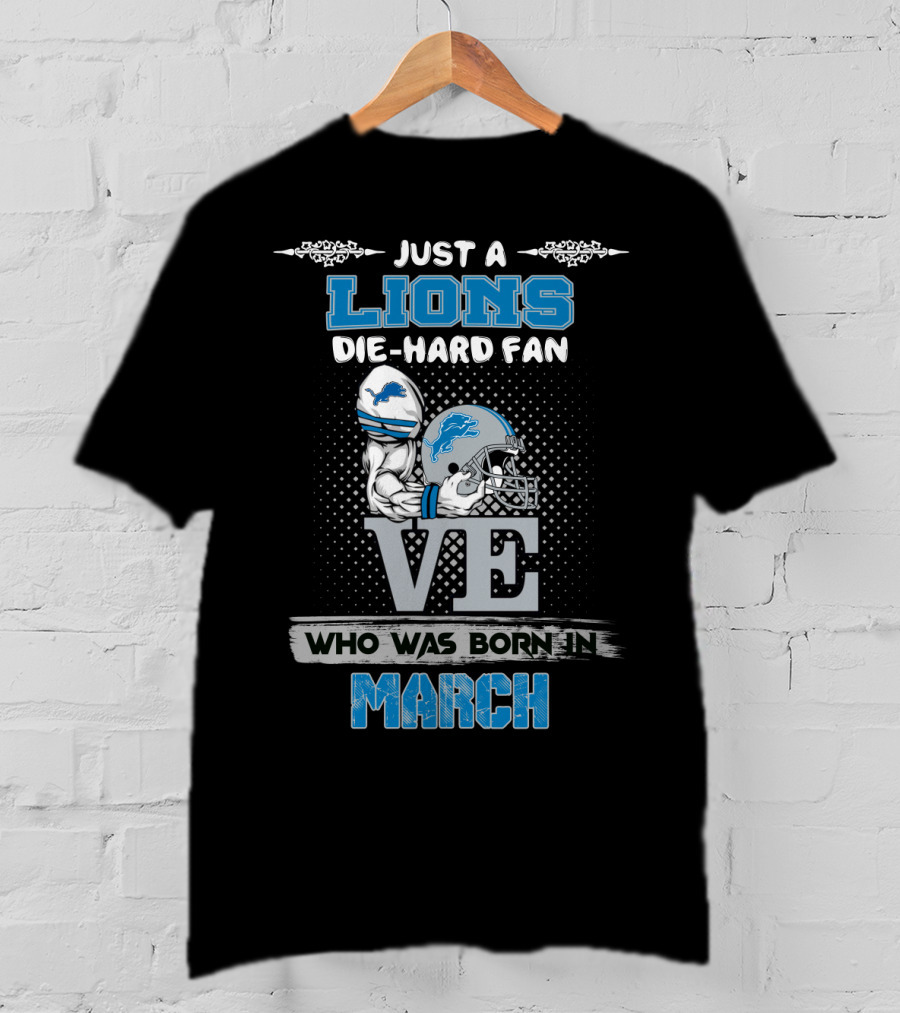 Just A Lions Die-Hard Fan Who Was Born In March T-Shirt