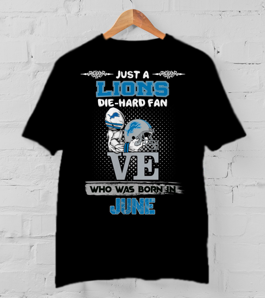 Just A Lions Die-Hard Fan Who Was Born In June T-Shirt