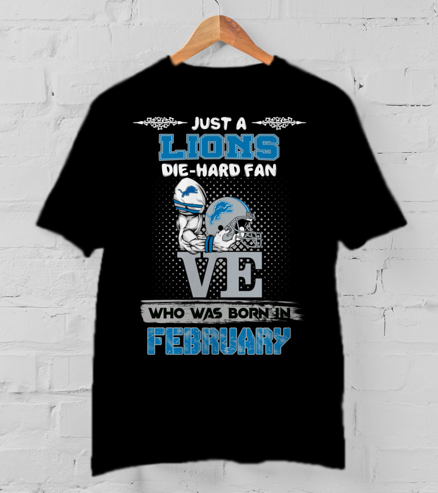 Just A Lions Die-Hard Fan Who Was Born In February T-Shirt