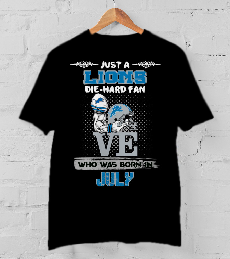 Just A Lions Die-Hard Fan Who Was Born In July T-Shirt