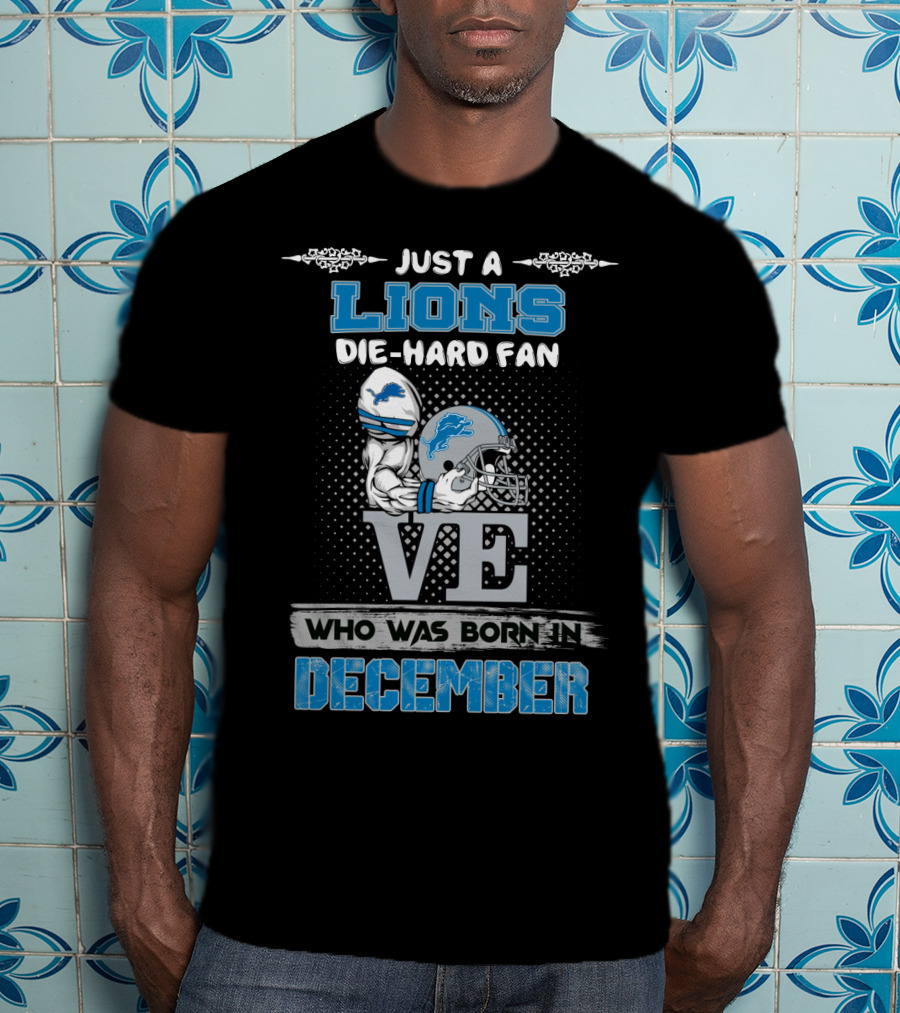 Just A Lions Die-Hard Fan Who Was Born In December T-Shirt
