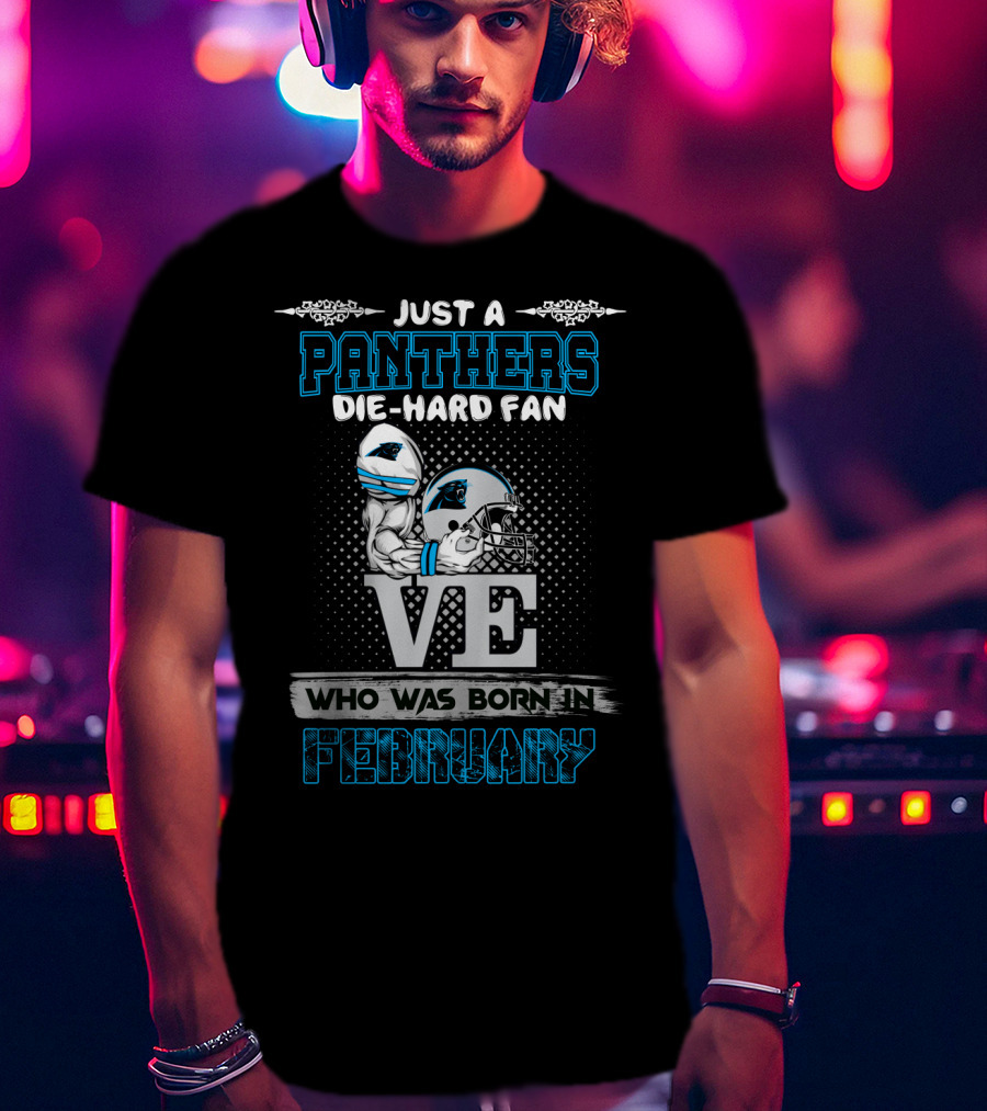 Just A Panthers Die-Hard Fan Who Was Born In February T-Shirt