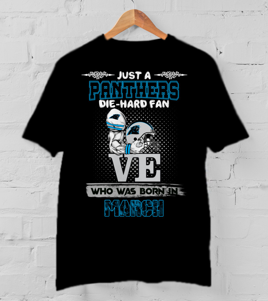 Just A Panthers Die-Hard Fan Born In March T-Shirt