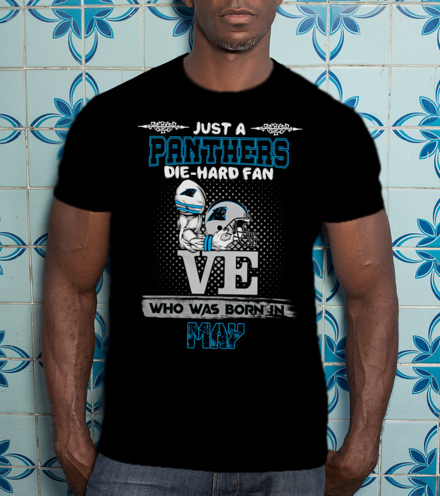 Just A Panthers Die-Hard Fan Who Was Born In May T-Shirt