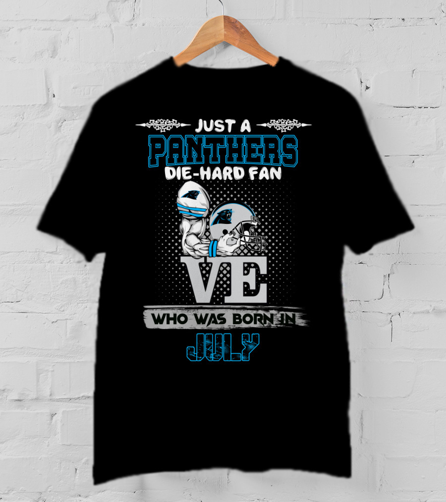 Just A Panthers Die-Hard Fan Born In July T-Shirt