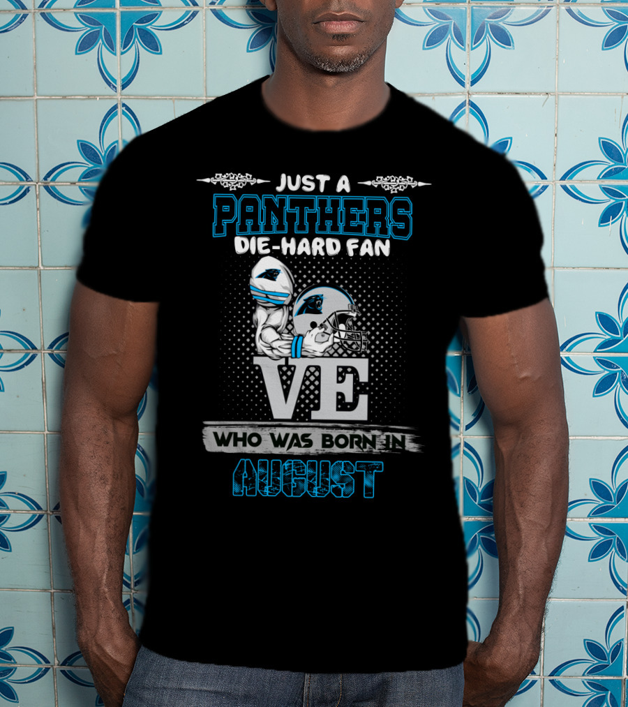 Just A Panthers Die-Hard Fan Born In August T-Shirt