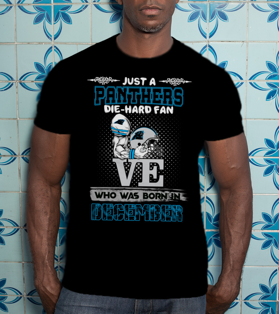Just A Panthers Die-Hard Fan Who Was Born In December T-Shirt