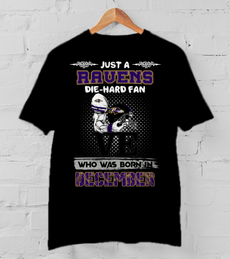 Just A Ravens Die-Hard Fan Who Was Born In December T-Shirt