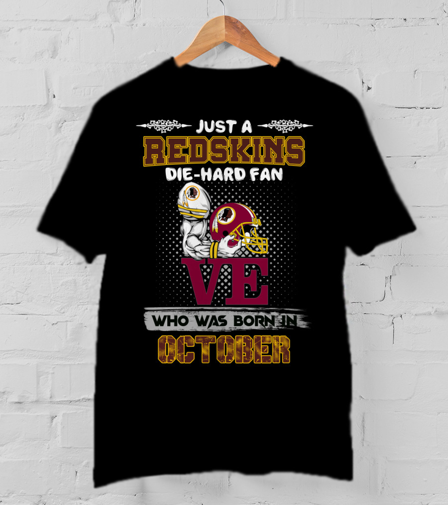 Just A Redskins Die-Hard Fan Born In October T-Shirt
