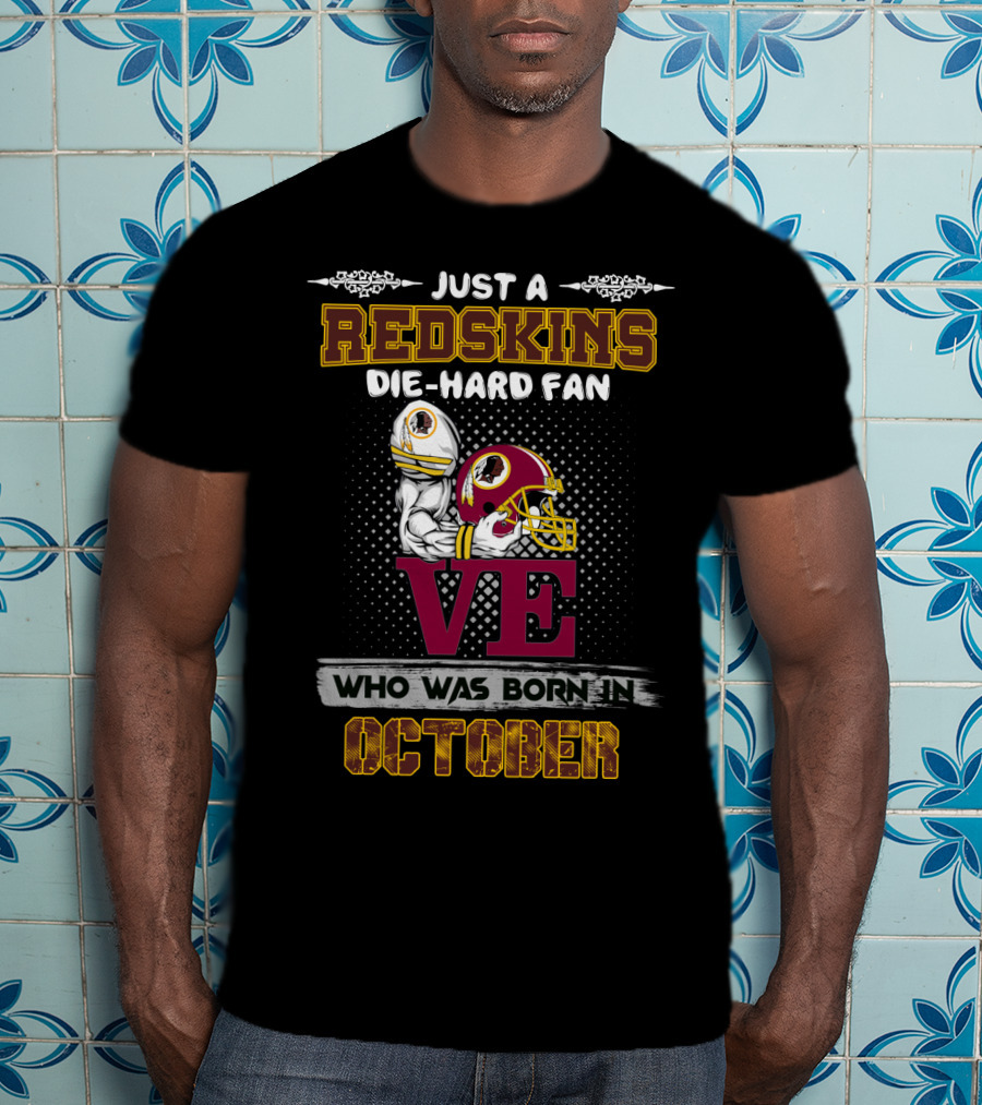 Just A Redskins Die-Hard Fan Born In October T-Shirt