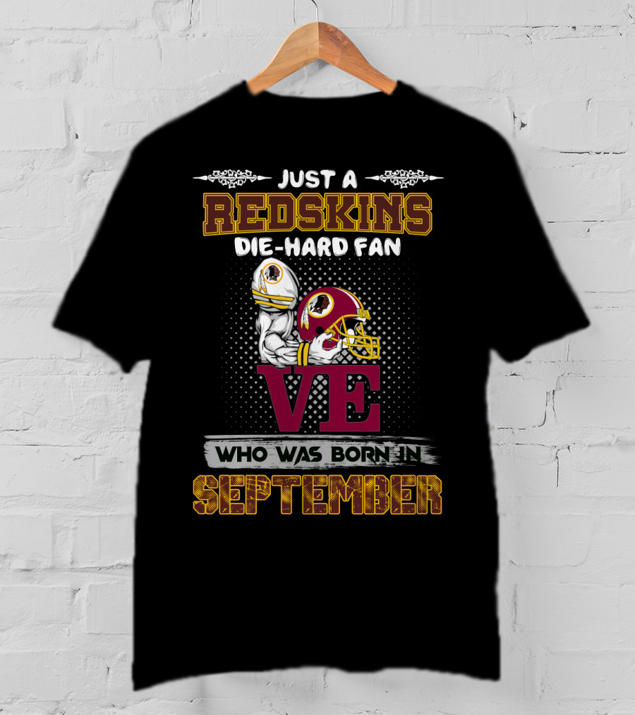 Just A Redskins Die-Hard Fan Born In September T-Shirt